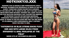 Hotkinkyjo in blue string bikini fuck her ass with large dildo from mrhankey &amp_ anal prolapse at  Thumb